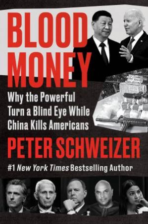 Blood Money: Why the powerful turn a blind eye to while China kills Americans by Peter Schweizer