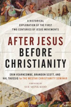 After Jesus, Before Christianity by Brandon Scott & Erin Vearncombe