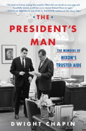 The President's Man: The Memoirs Of Nixon's Trusted Aide by Dwight Chapin