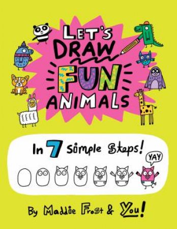 Let's Draw Fun Animals: 7 Simple Steps by Maddie Frost