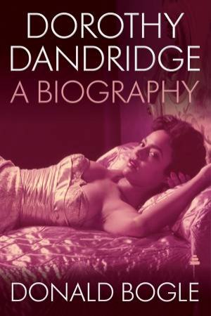 Dorothy Dandridge: A Biography by Donald Bogle