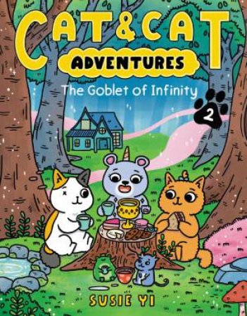 Cat & Cat Adventures: The Goblet Of Infinity by Susie Yi