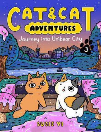 Cat & Cat Adventures: Journey Into Unibear City by Susie Yi