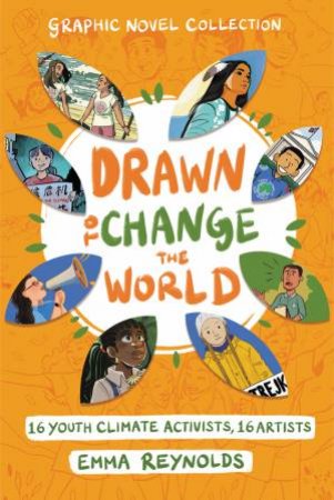 Drawn To Change The World: Graphic Novel Collection: 16 Youth Climate Activists, 16 Artists by Emma Reynolds