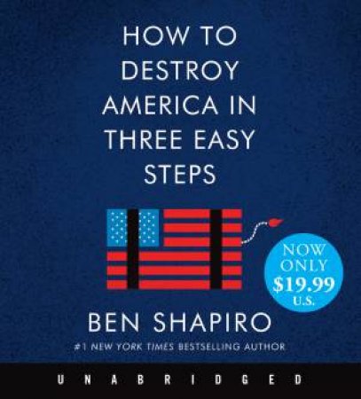 How To Destroy America In Three Easy Steps by Ben Shapiro