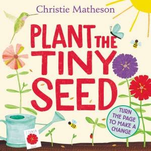 Plant The Tiny Seed by Christie Matheson