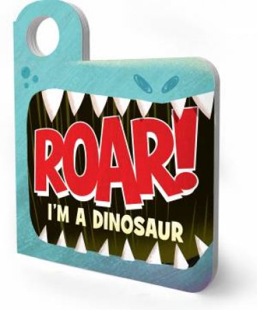 Roar! I'm A Dinosaur by Merrill Rainey