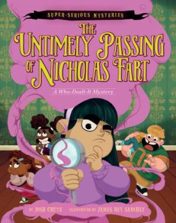 Super-Serious Mysteries #1: The Untimely Passing of Nicholas Fart: A Who-Dealt-It Mystery Graphic Novel by Josh Crute & James Rey Sanchez