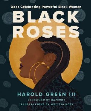 Black Roses: Powerful Odes Celebrating Black Women by Harold Green III