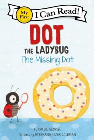 Dot The Ladybug: The Missing Dot by Kallie George & Stephanie Fizer Coleman