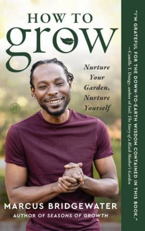 How to Grow: Nurture Your Garden, Nurture Yourself by Marcus Bridgewater