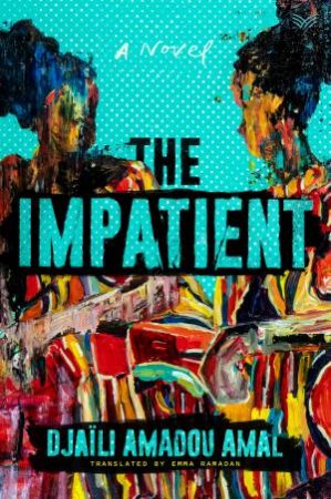 The Impatient by Djaili Amadou Amal & Emma Ramadan