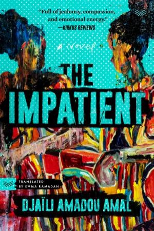 The Impatient: A Novel by Djaili Amadou Amal & Emma Ramadan