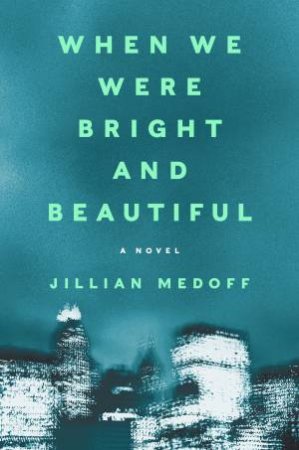 When We Were Bright And Beautiful by Jillian Medoff