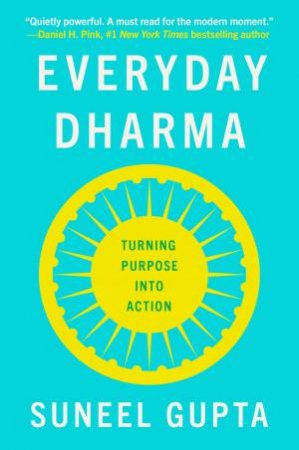 Everyday Dharma: Turning Purpose into Action by Suneel Gupta