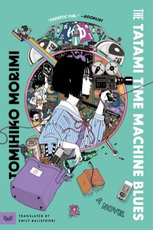 The Tatami Time Machine Blues: A Novel by Tomihiko Morimi & Emily Balistrieri