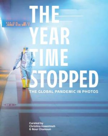 The Year Time Stopped: The Global Pandemic In Photos by Nour Chamoun & Christina Hawatmeh