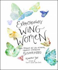 Extraordinary Wing Women True Stories of LifeAltering WorldChangingSisterhood