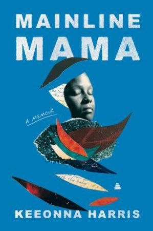 Mainline Mama: A Memoir by Keeonna Harris