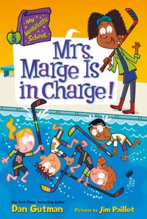 Mrs. Marge Is In Charge!: My Weirdtastic School #5 by Dan Gutman & Jim Paillot