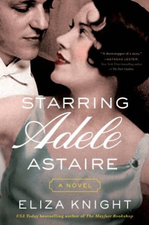 Starring Adele Astaire: A Novel by Eliza Knight