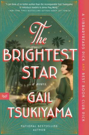 The Brightest Star: A Historical Novel Based On The True Story Of Anna May Wong by Gail Tsukiyama