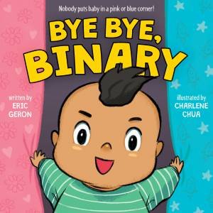 Bye Bye Binary by Eric Geron & Charlene Chua