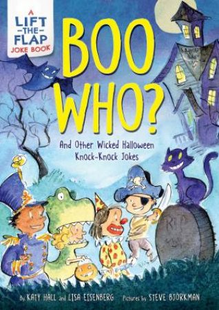 Boo Who? And Other Wicked Halloween Knock-Knock Jokes: A Lift-the-Flap Joke Book by Katy Hall & Steve Bjorkman