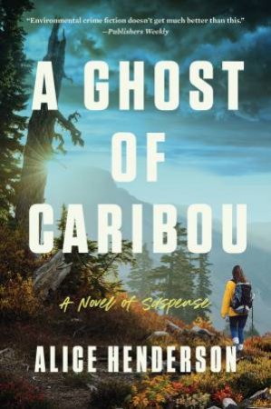 A Ghost of Caribou: A Novel of Suspense by Alice Henderson