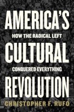 Americas Cultural Revolution How the Radical Left Conquered Everything