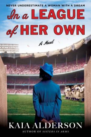 In A League Of Her Own: A Novel by Kaia Alderson