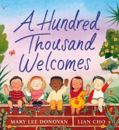 A Hundred Thousand Welcomes by Mary Lee Donovan & Lian Cho