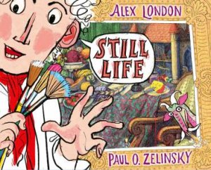 Still Life by Alex London & Paul O. Zelinsky