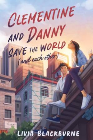 Clementine And Danny Save The World (and Each Other) by Livia Blackburne