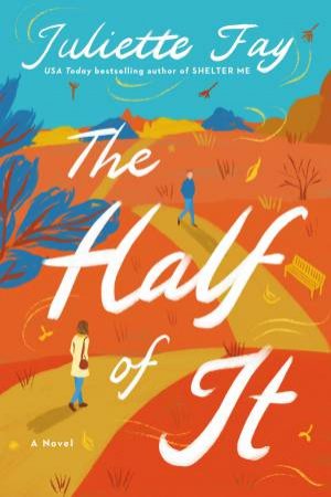 The Half of It: A Novel by Juliette Fay