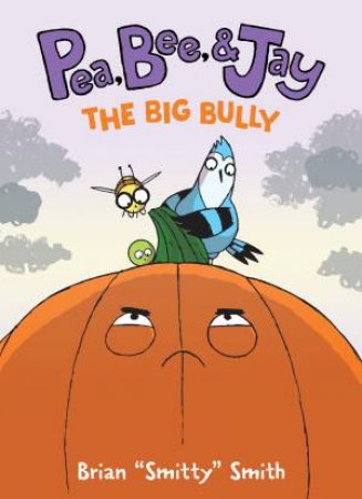 Pea, Bee, & Jay #6: The Big Bully by Brian \