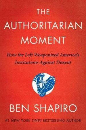 The Authoritarian Moment by Ben Shapiro