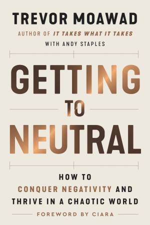 Getting To Neutral by Trevor Moawad & Andy Staples