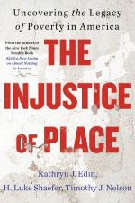 The Injustice of Place Uncovering The Legacy Of Poverty In America