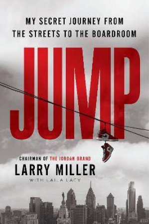 Jump: From The Streets To The Suites by Larry Miller