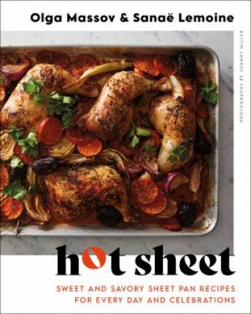 Hot Sheet: Sweet And Savory Sheet Pan Recipes For Every Day And Celebrations by Sanae Lemoine & Olga Massov