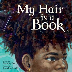 My Hair is a Book by Maisha Oso & London Ladd