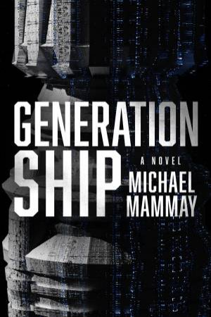 Generation Ship: A Novel by Michael Mammay