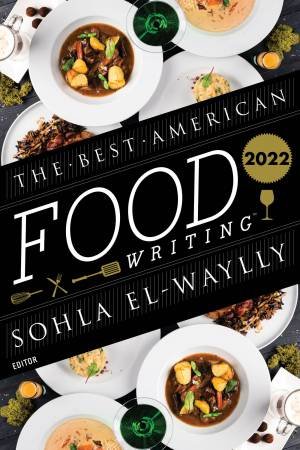 The Best American Food Writing 2022 by Sohla El-Waylly & Sylvia Killingsworth