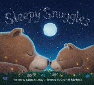 Sleepy Snuggles by Diana Murray & Charles Santoso