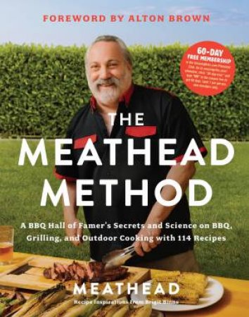 The Meathead Method: A BBQ Hall of Famer's Science and Secrets on BBQ, Grilling, and Outdoor Cooking by Meathead