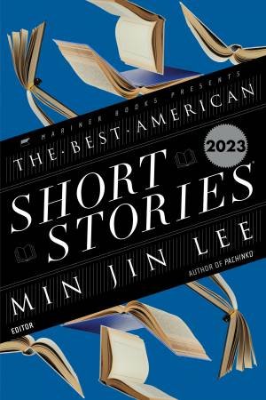 Best American Short Stories 2023 by Min Jin Lee & Heidi Pitlor