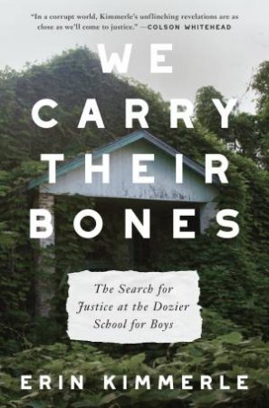 We Carry Their Bones: The Investigation of the Notorious Dozier School for Boys by Erin Kimmerle