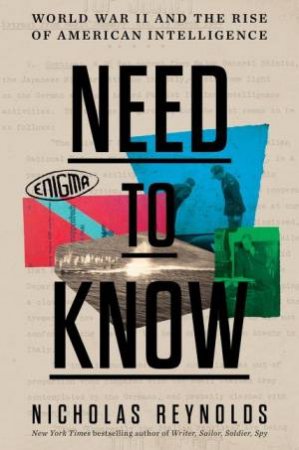 Need to Know: World War II and the Rise of American Intelligence by Nicholas Reynolds