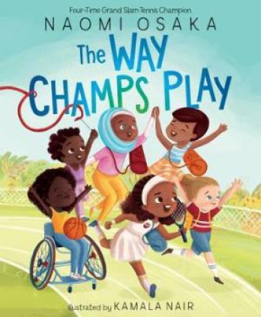 The Way Champs Play by Naomi Osaka & Kamala Nair